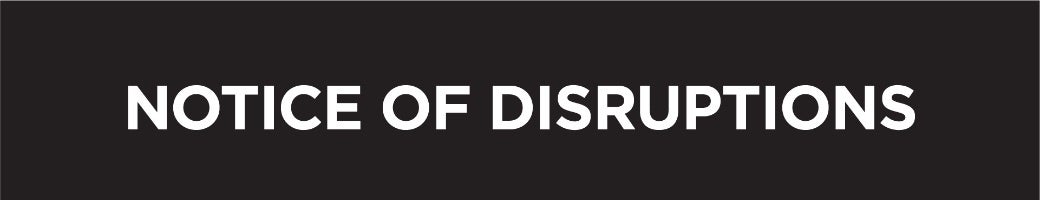 notice of disruptions - white on black.jpg